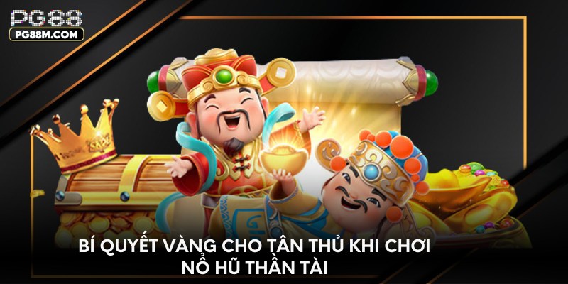 Bí quyết vàng cho tân thủ khi chơi nổ hũ thần tài