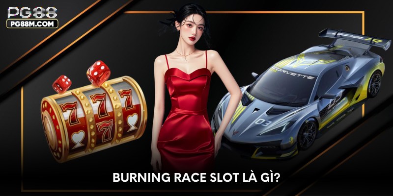Burning Race Slot là gì?