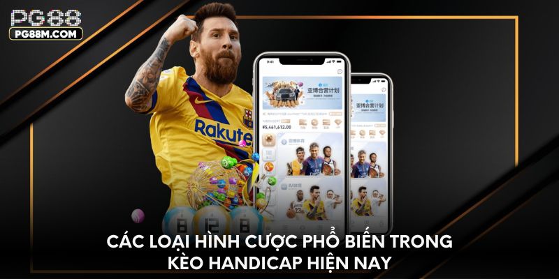 Các loại hình cược phổ biến trong kèo handicap hiện nay