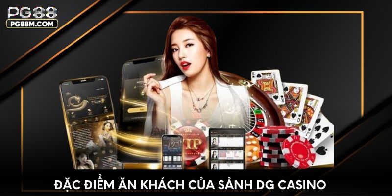 Đặc điểm ăn khách của sảnh DG Casino