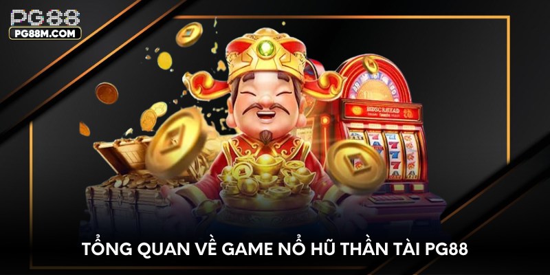Tổng quan về game nổ hũ thần tài PG88