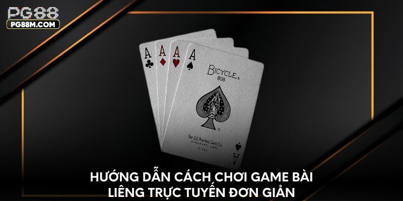 Hướng dẫn cách chơi game bài Liêng trực tuyến đơn giản