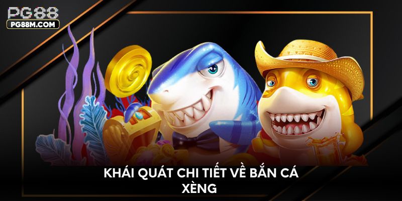 Khái quát chi tiết về bắn cá Xèng