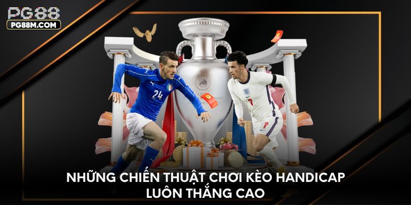 Những chiến thuật chơi kèo handicap luôn thắng cao