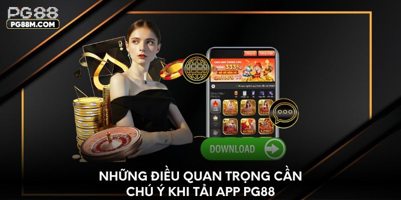 Những điều quan trọng cần chú ý khi tải app PG88
