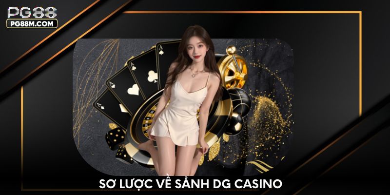 Sơ lược về sảnh DG casino