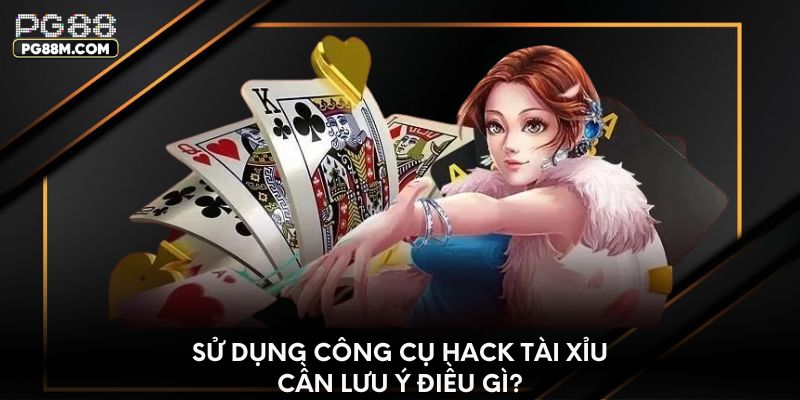 Sử dụng công cụ hack tài xỉu cần lưu ý điều gì?