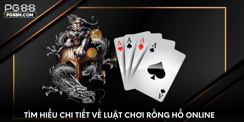 Tìm hiểu chi tiết về luật chơi rồng hổ online
