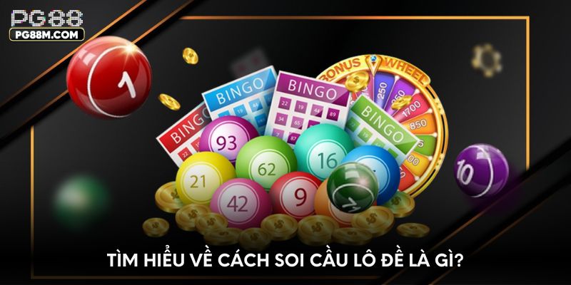 Tìm hiểu về cách soi cầu lô đề là gì?