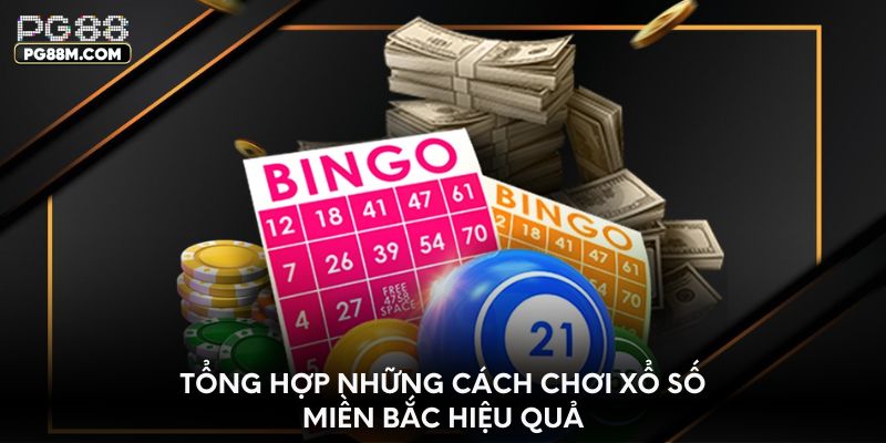 Tổng hợp những cách chơi xổ số miền Bắc hiệu quả