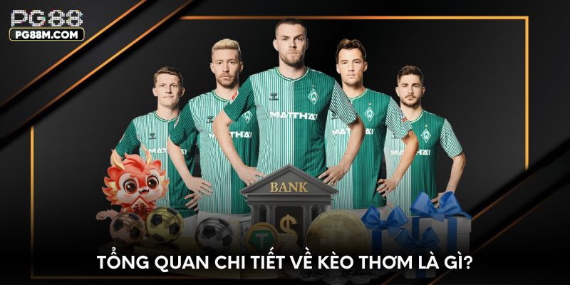 Tổng quan chi tiết về kèo thơm là gì?