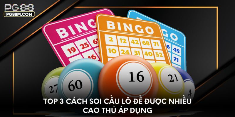 Top 3 cách soi cầu lô đề được nhiều cao thủ áp dụng