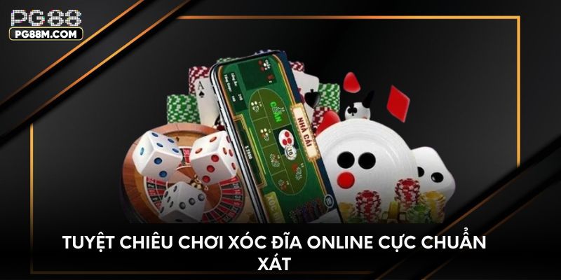 Tuyệt chiêu chơi xóc đĩa online cực chuẩn xát