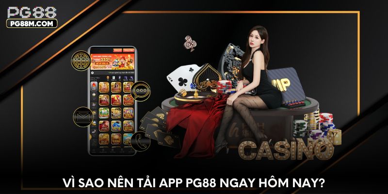 Vì sao nên tải app PG88 ngay hôm nay?